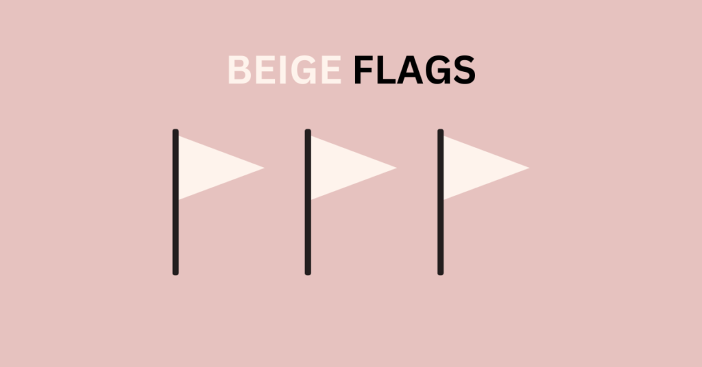 Beige Flags: Everything You Absolutely Need to Know